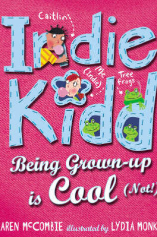 Cover of Indie Kidd Bk 3: Being Grown-Up Is Cool