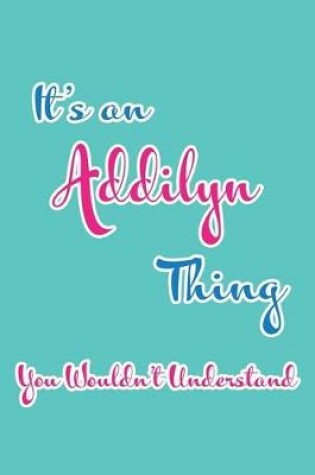 Cover of It's an Addilyn Thing You Wouldn't Understand