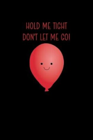 Cover of Hold Me Tight Don't Let Me Go!
