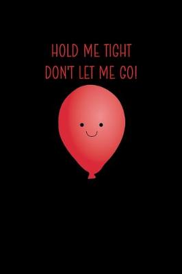 Book cover for Hold Me Tight Don't Let Me Go!