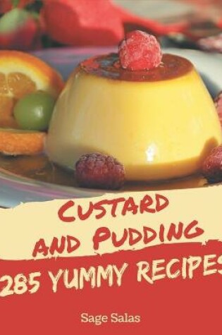 Cover of 285 Yummy Custard and Pudding Recipes