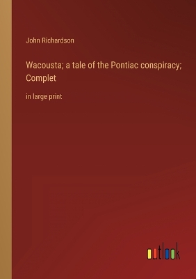 Book cover for Wacousta; a tale of the Pontiac conspiracy; Complet