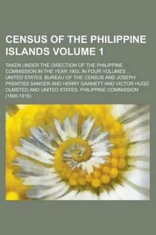 Cover of Census of the Philippine Islands; Taken Under the Direction of the Philippine Commission in the Year 1903, in Four Volumes ... Volume 1