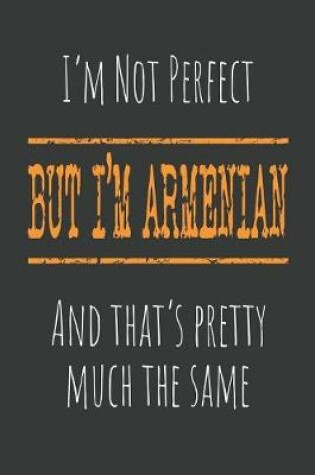 Cover of I'm not perfect, But I'm Armenian And that's pretty much the same