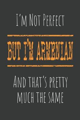 Book cover for I'm not perfect, But I'm Armenian And that's pretty much the same