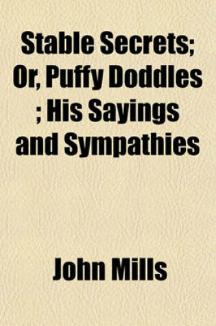 Cover of Stable Secrets; Or, Puffy Doddles; His Sayings and Sympathies