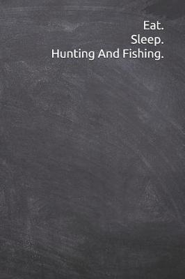 Book cover for Eat. Sleep. Hunting And Fishing.
