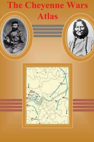 Cover of The Cheyenne Wars Atlas