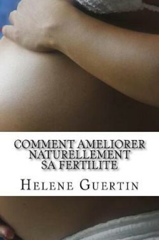 Cover of Comment ameliorer naturellement sa fertilite