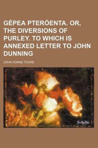 Cover of Gepea Pteroenta. Or, the Diversions of Purley. to Which Is Annexed Letter to John Dunning