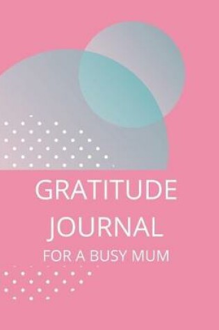 Cover of Gratitude Journal for a Busy Mum