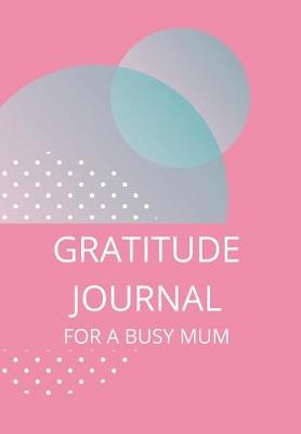 Book cover for Gratitude Journal for a Busy Mum