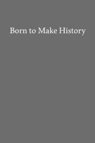 Cover of Born to Make History