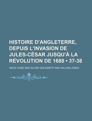 Book cover for Histoire D'Angleterre, Depuis L'Invasion de Jules-Cesar Jusqu'a La Revolution de 1688 (37-38)