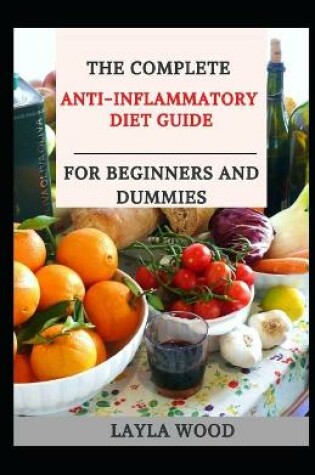 Cover of The Complete Anti Inflammatory Diet Guide For Beginners And Dummies