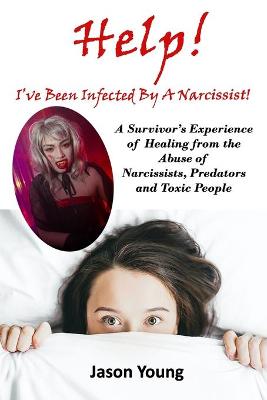 Book cover for Help! I've Been Infected By A Narcissist