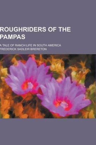 Cover of Roughriders of the Pampas; A Tale of Ranch Life in South America