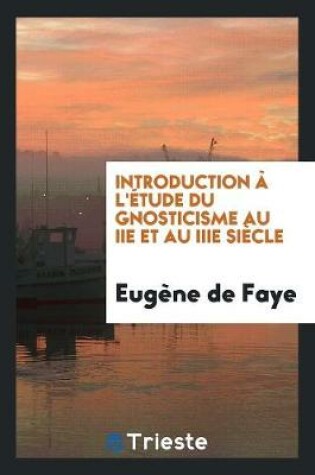 Cover of Introduction A l'Etude Du Gnosticisme Au IIe Et Au Iiie Siecle