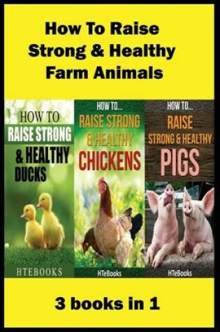 Cover of How To Raise Strong & Healthy Farm Animals