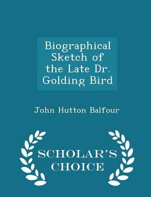 Book cover for Biographical Sketch of the Late Dr. Golding Bird - Scholar's Choice Edition