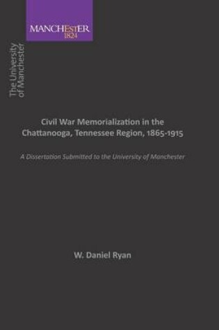 Cover of Civil War Memorialization In the Chattanooga, Tennessee Region, 1865-1915