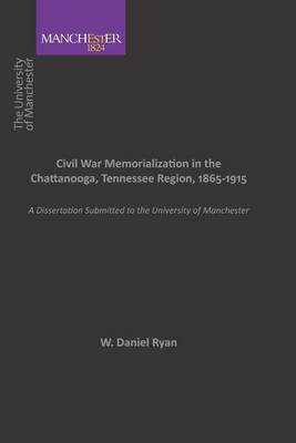 Book cover for Civil War Memorialization In the Chattanooga, Tennessee Region, 1865-1915