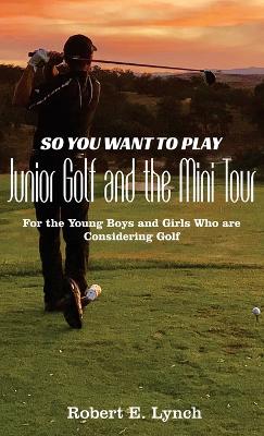 Book cover for So You Want To Play Junior Golf and the Mini Tour