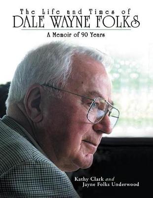 Book cover for The Life and Times of Dale Wayne Folks