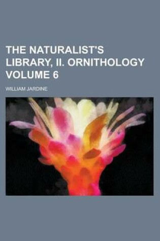 Cover of The Naturalist's Library, II. Ornithology Volume 6