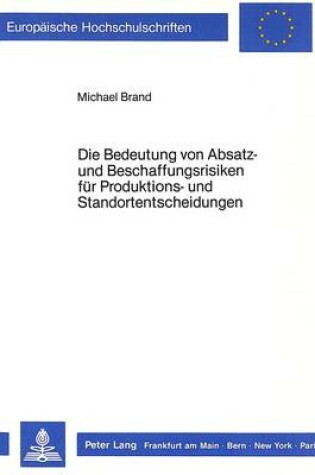 Cover of Die Bedeutung Von Absatz- Und Beschaffungsrisiken Fuer Produktions- Und Standortentscheidungen