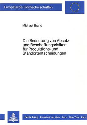 Cover of Die Bedeutung Von Absatz- Und Beschaffungsrisiken Fuer Produktions- Und Standortentscheidungen