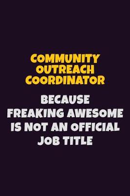 Book cover for Community Outreach Coordinator Because Freaking Awesome is not An Official Job Title