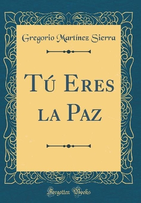 Book cover for Tú Eres la Paz (Classic Reprint)