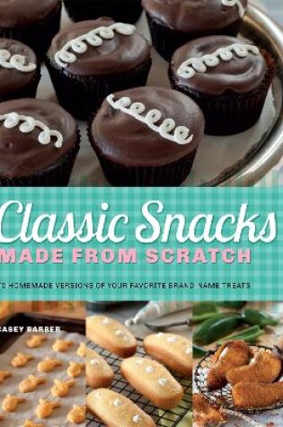 Cover of Classic Snacks Made from Scratch