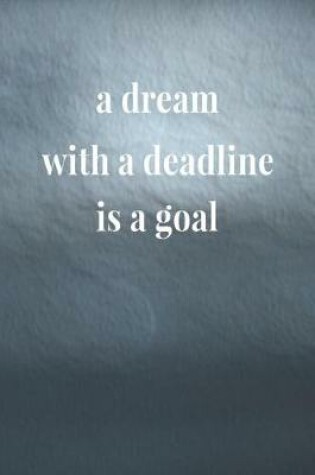 Cover of A Dream With A Deadline Is A Goal