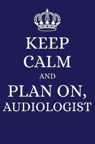 Cover of Keep Calm and Plan on Audiologist