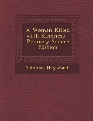 Book cover for A Woman Killed with Kindness - Primary Source Edition