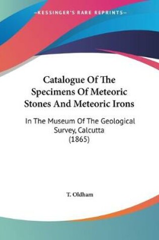 Cover of Catalogue Of The Specimens Of Meteoric Stones And Meteoric Irons