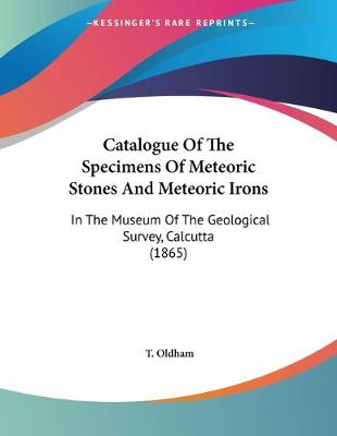 Book cover for Catalogue Of The Specimens Of Meteoric Stones And Meteoric Irons