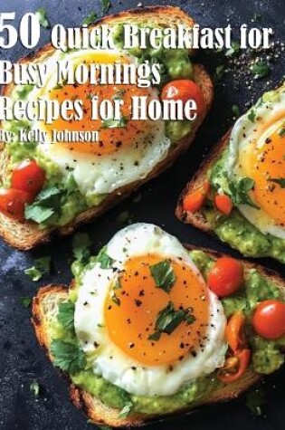 Cover of 50 Quick Breakfast for Busy Mornings Recipes for Summer