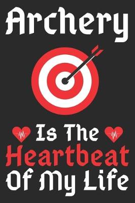 Book cover for Archery Is The Heartbeat Of My Life