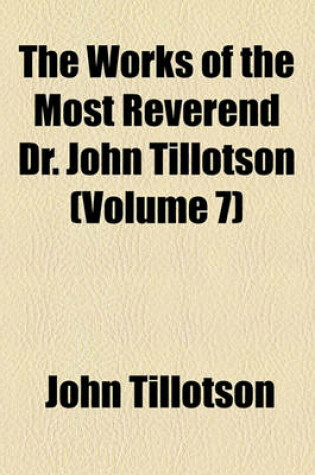Cover of The Works of the Most Reverend Dr. John Tillotson (Volume 7)