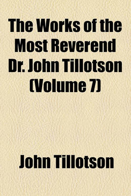 Book cover for The Works of the Most Reverend Dr. John Tillotson (Volume 7)