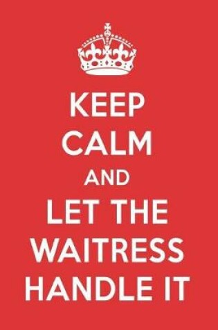 Cover of Keep Calm and Let the Waitress Handle It