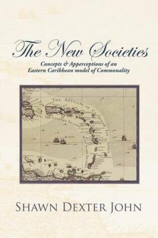 Cover of The New Societies: Concepts & Apperceptions of an Eastern Caribbean Model of Commonality