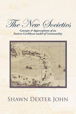 Book cover for The New Societies: Concepts & Apperceptions of an Eastern Caribbean Model of Commonality