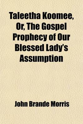 Book cover for Taleetha Koomee; Or the Gospel Prophecy of Our Blessed Lady's Assumption, a Drama [In Verse].