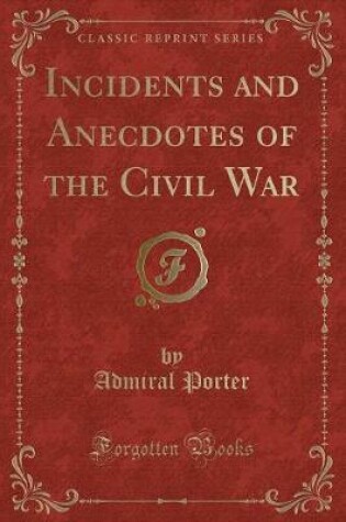 Cover of Incidents and Anecdotes of the Civil War (Classic Reprint)