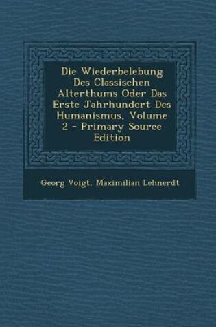 Cover of Die Wiederbelebung Des Classischen Alterthums Oder Das Erste Jahrhundert Des Humanismus, Volume 2 - Primary Source Edition