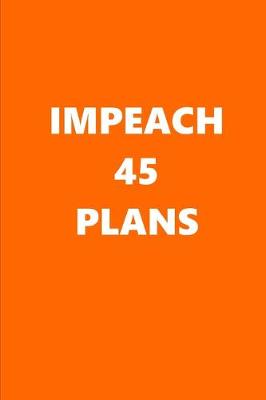 Book cover for 2020 Weekly Planner Political Impeach 45 Plans Orange White 134 Pages